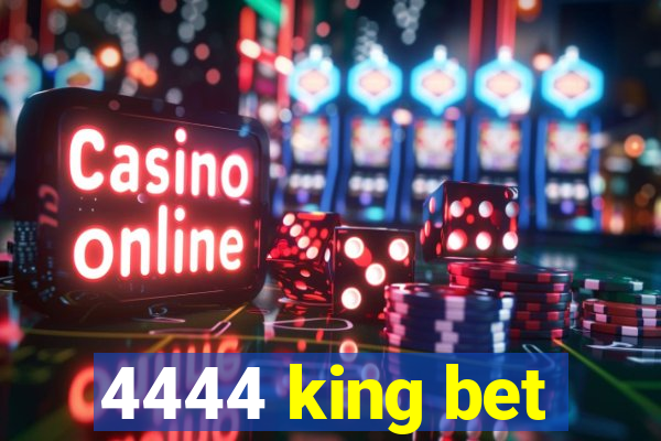 4444 king bet